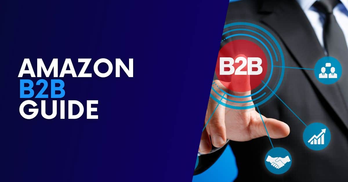 Amazon B2B: EVERYTHING You Need To Know About Amazon Business [GUIDE]