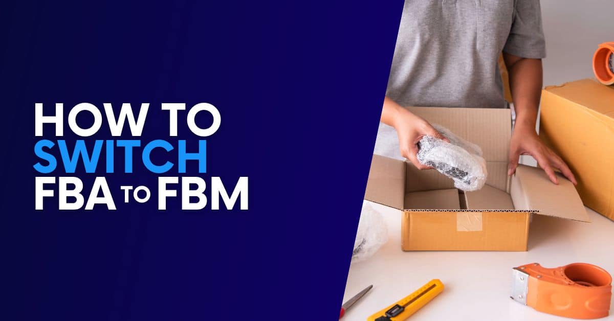 How to Switch From FBA to FBM [Step By Step]